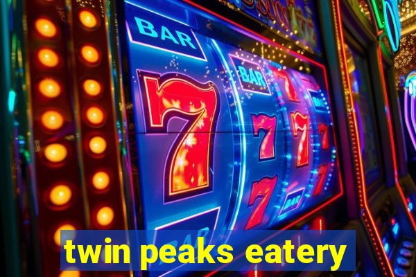 twin peaks eatery